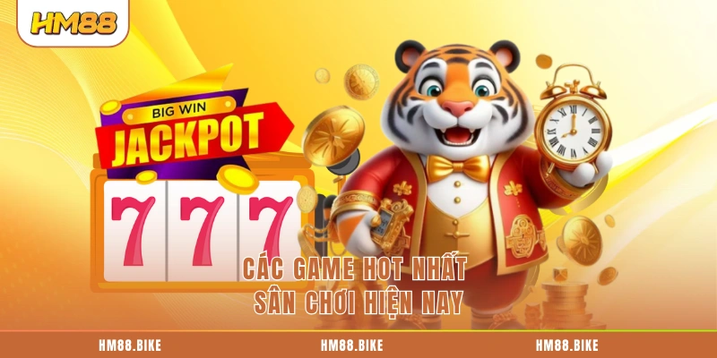 Các game hot nhất sân chơi hiện nay