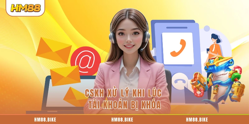 CSKH xử lý khi lúc tài khoản bị khóa
