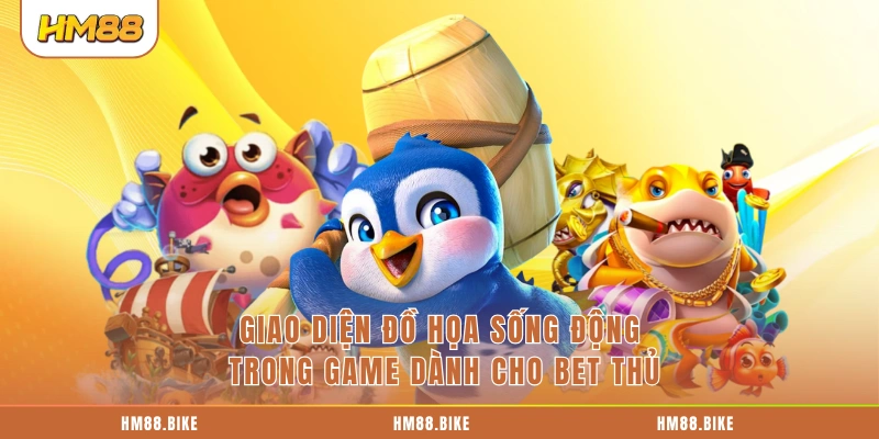 Giao diện đồ họa sống động trong game dành cho bet thủ