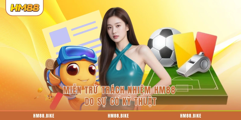 Miễn trừ trách nhiệm HM88 do sự cố kỹ thuật