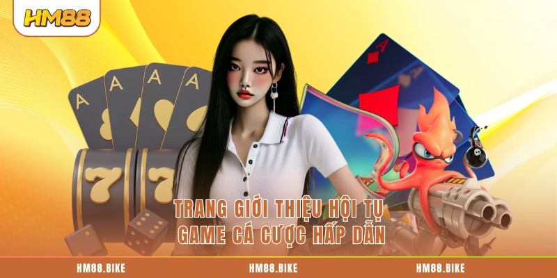 Trang giới thiệu hội tụ game cá cược hấp dẫn